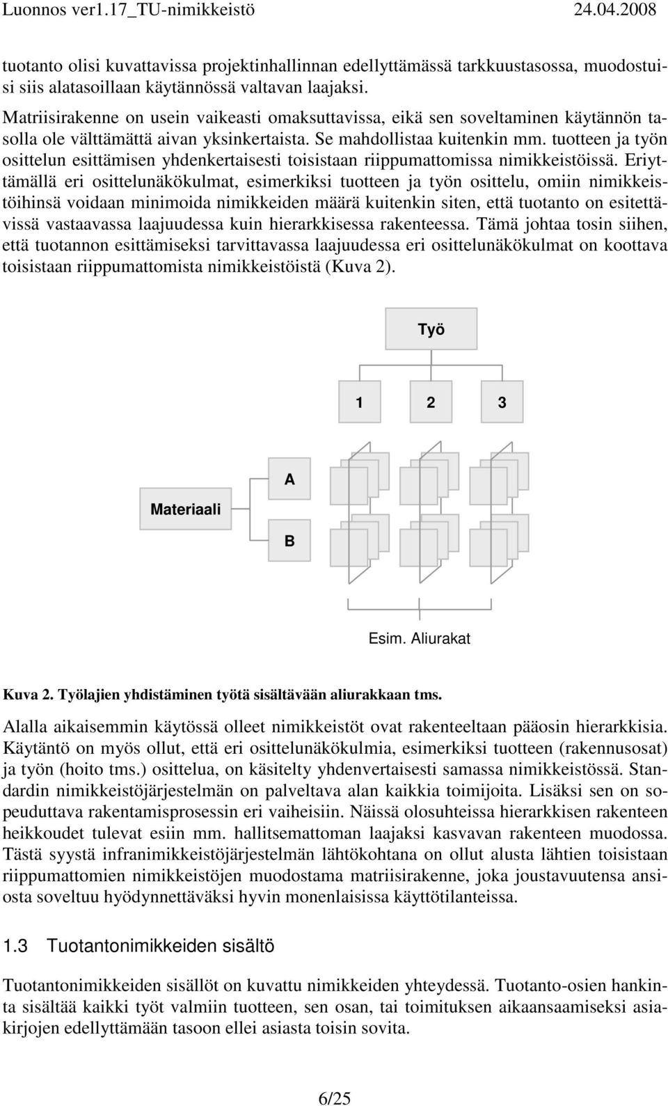 tuotteen ja työn osittelun esittämisen yhdenkertaisesti toisistaan riippumattomissa nimikkeistöissä.