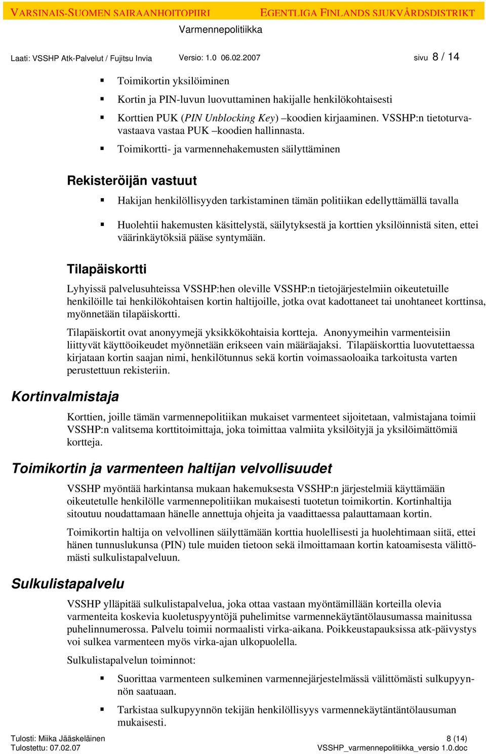 VSSHP:n tietoturvavastaava vastaa PUK koodien hallinnasta.