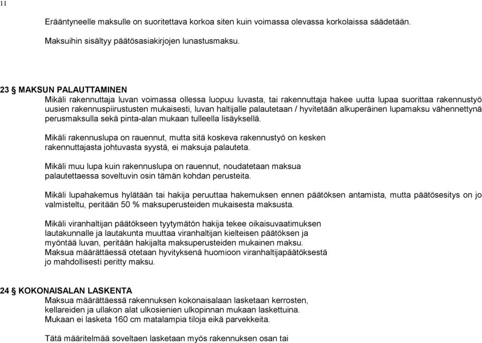 palautetaan / hyvitetään alkuperäinen lupamaksu vähen nettynä perusmaksulla sekä pinta-alan mukaan tulleella lisäyksellä.