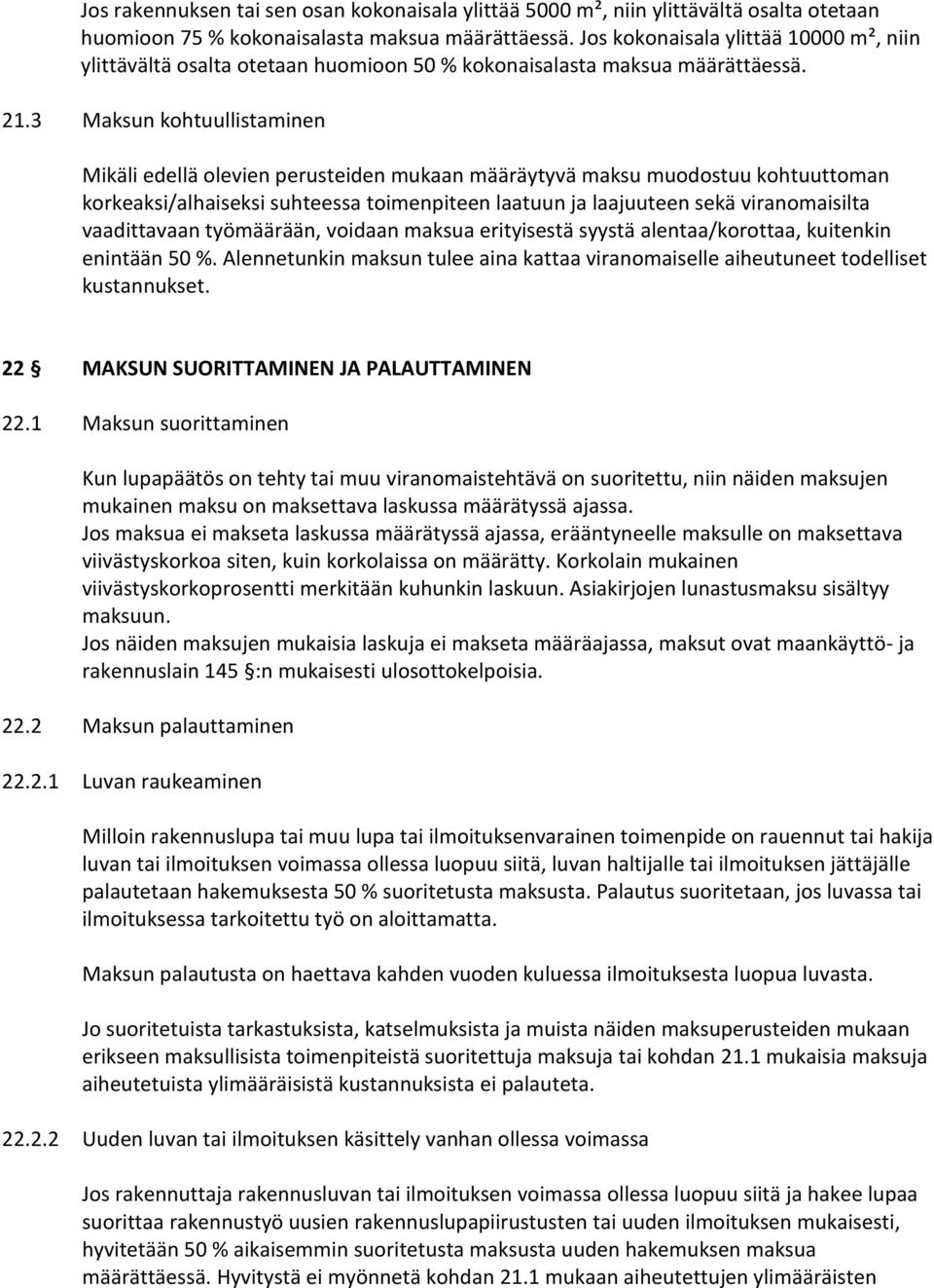 3 Maksun kohtuullistaminen Mikäli edellä olevien perusteiden mukaan määräytyvä maksu muodostuu kohtuuttoman korkeaksi/alhaiseksi suhteessa toimenpiteen laatuun ja laajuuteen sekä viranomaisilta