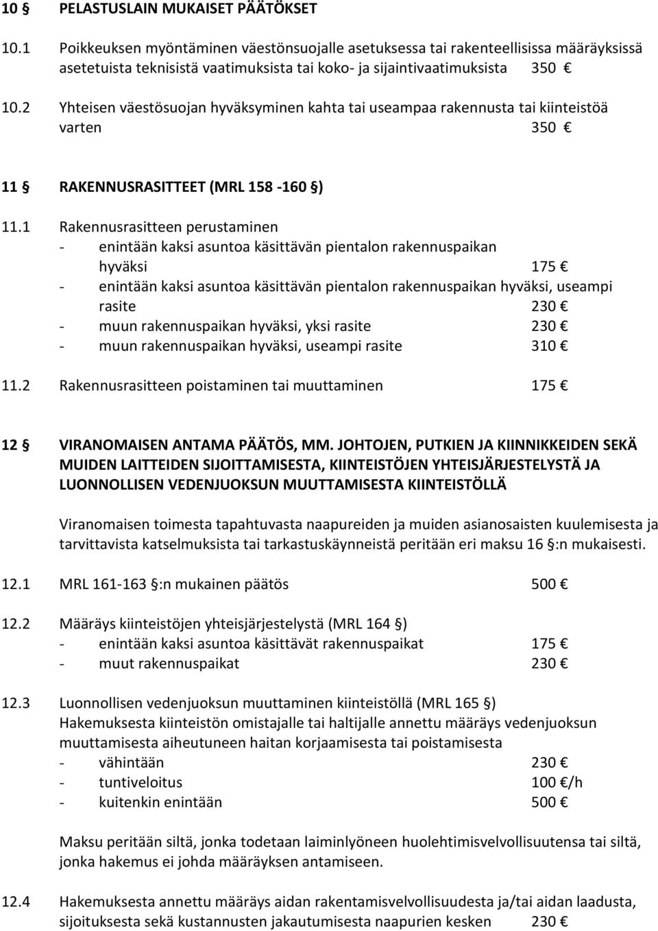 2 Yhteisen väestösuojan hyväksyminen kahta tai useampaa rakennusta tai kiinteistöä varten 350 11 RAKENNUSRASITTEET (MRL 158-160 ) 11.