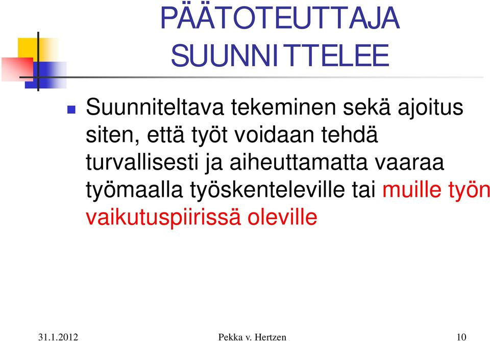 turvallisesti ja aiheuttamatta vaaraa työmaalla