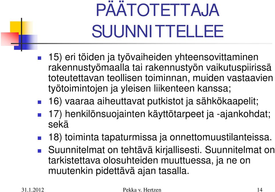 ja sähkökaapelit; 17) henkilönsuojainten käyttötarpeet ja -ajankohdat; sekä 18) toiminta tapaturmissa ja onnettomuustilanteissa.