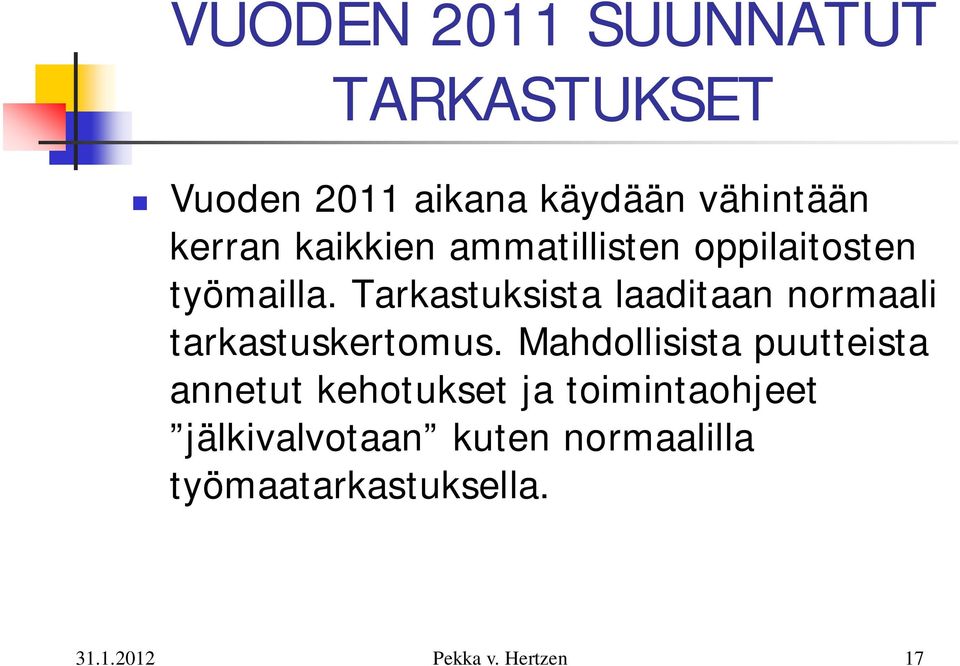 Tarkastuksista laaditaan normaali tarkastuskertomus.