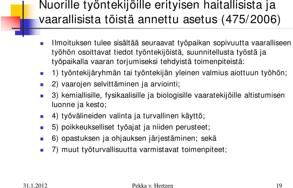 valmius aiottuun työhön; 2) vaarojen selvittäminen ja arviointi; 3) kemiallisille, fysikaalisille ja biologisille vaaratekijöille altistumisen luonne ja kesto; 4)