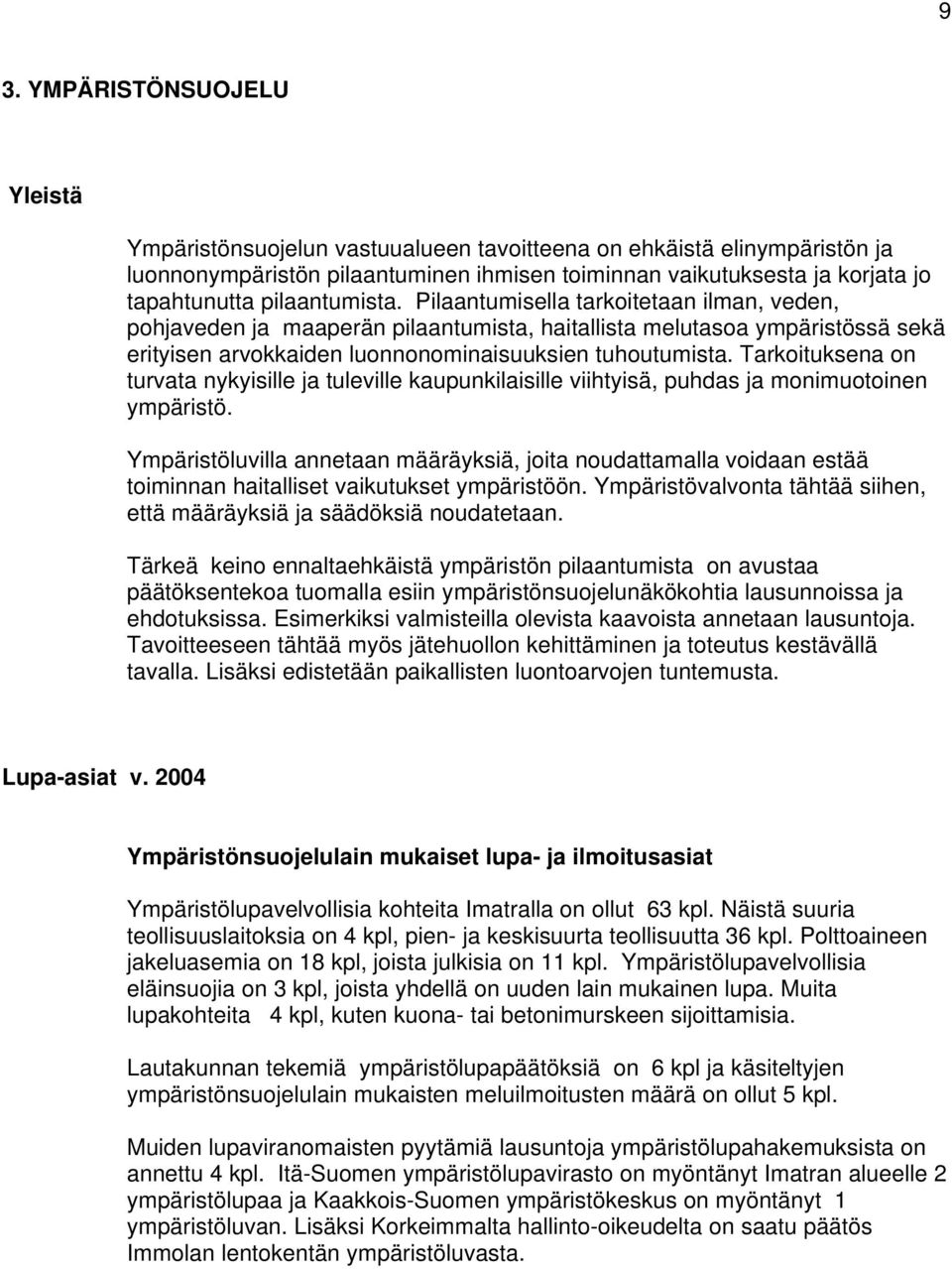 Tarkoituksena on turvata nykyisille ja tuleville kaupunkilaisille viihtyisä, puhdas ja monimuotoinen ympäristö.