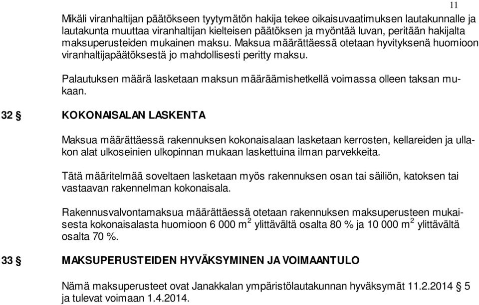 Palautuksen määrä lasketaan maksun määräämishetkellä voimassa olleen taksan mukaan.