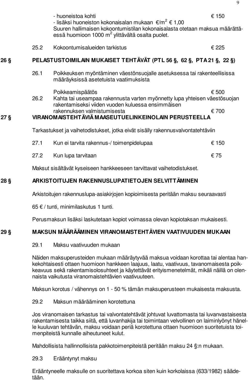 1 Poikkeuksen myöntäminen väestönsuojalle asetuksessa tai rakenteellisissa määräyksissä asetetuista vaatimuksista Poikkeamispäätös 500 26.