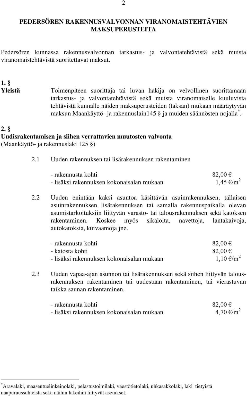 (taksan) mukaan määräytyvän maksun Maankäyttö- ja rakennuslain145 ja muiden säännösten nojalla *. 2. Uudisrakentamisen ja siihen verrattavien muutosten valvonta (Maankäyttö- ja rakennuslaki 125 ) 2.