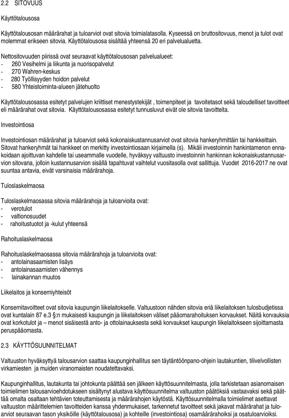 Nettositovuuden piirissä ovat seuraavat käyttötalousosan palvelualueet: - 260 Vesihelmi ja liikunta ja nuorisopalvelut - 270 Wahren-keskus - 280 Työllisyyden hoidon palvelut - 580