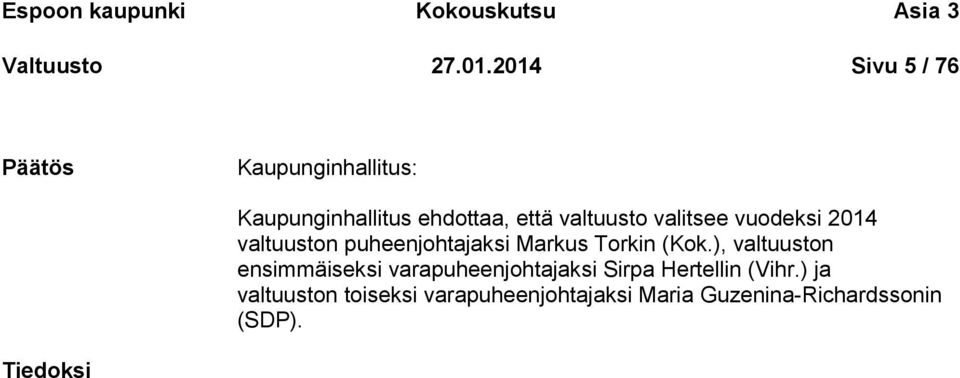 valitsee vuodeksi 2014 valtuuston puheenjohtajaksi Markus Torkin (Kok.