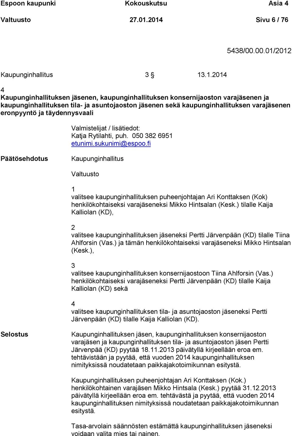 jäsenen sekä kaupunginhallituksen varajäsenen eronpyyntö ja täydennysvaali Valmistelijat / lisätiedot: Katja Rytilahti, puh. 050 382 6951 etunimi.sukunimi@espoo.