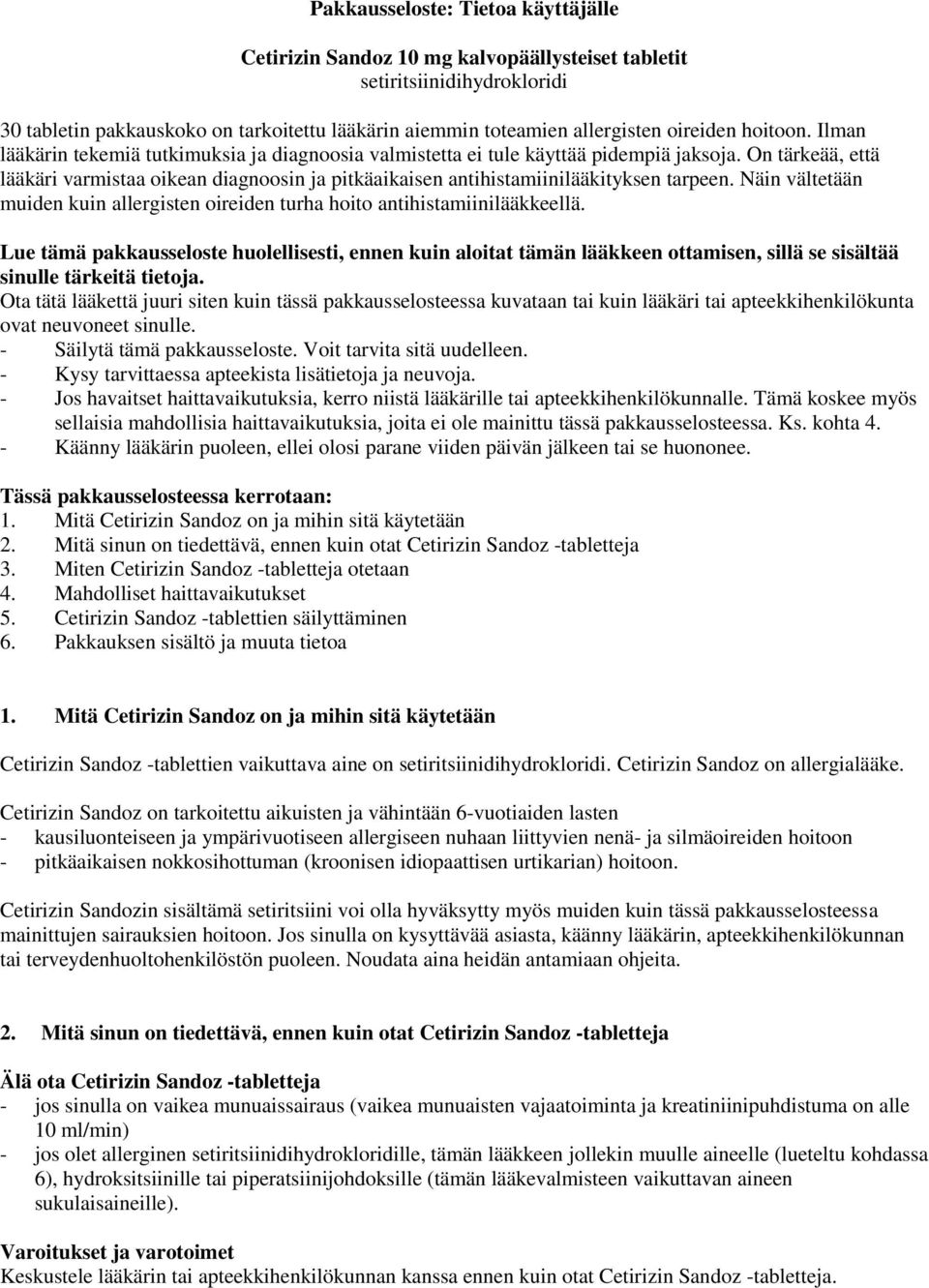 On tärkeää, että lääkäri varmistaa oikean diagnoosin ja pitkäaikaisen antihistamiinilääkityksen tarpeen. Näin vältetään muiden kuin allergisten oireiden turha hoito antihistamiinilääkkeellä.