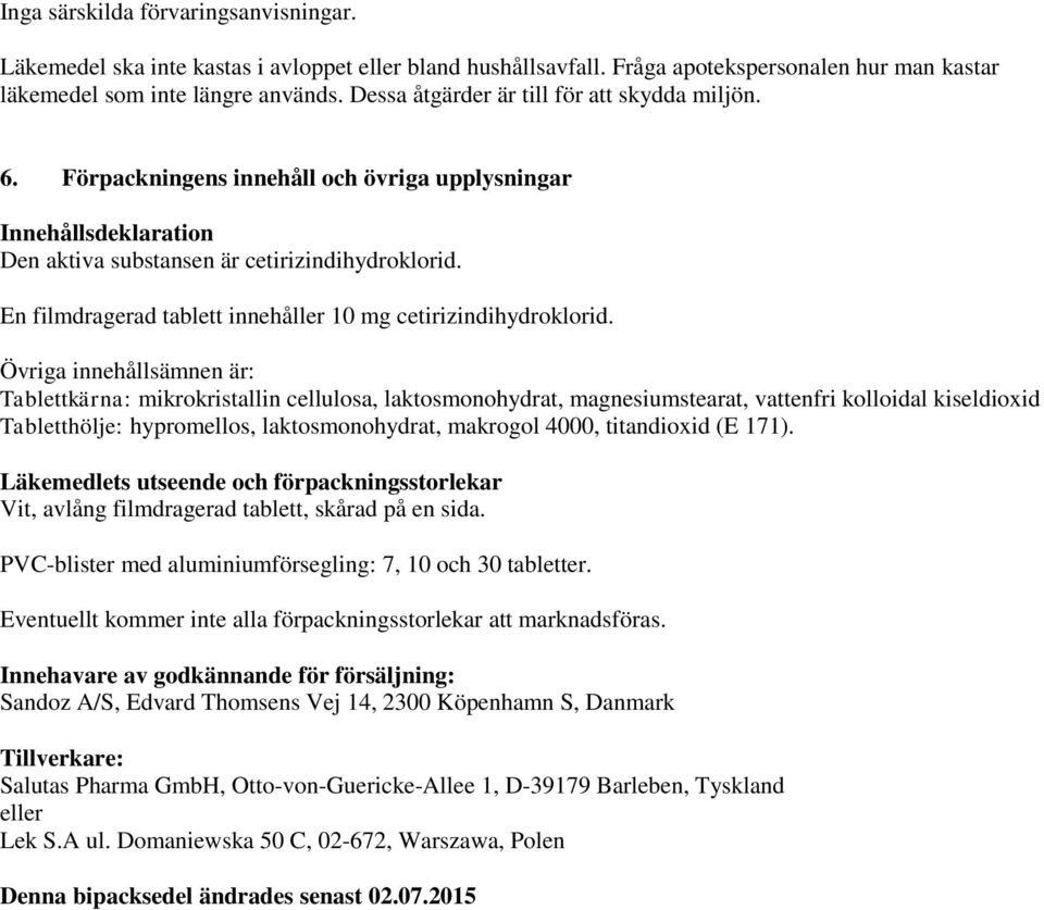 En filmdragerad tablett innehåller 10 mg cetirizindihydroklorid.