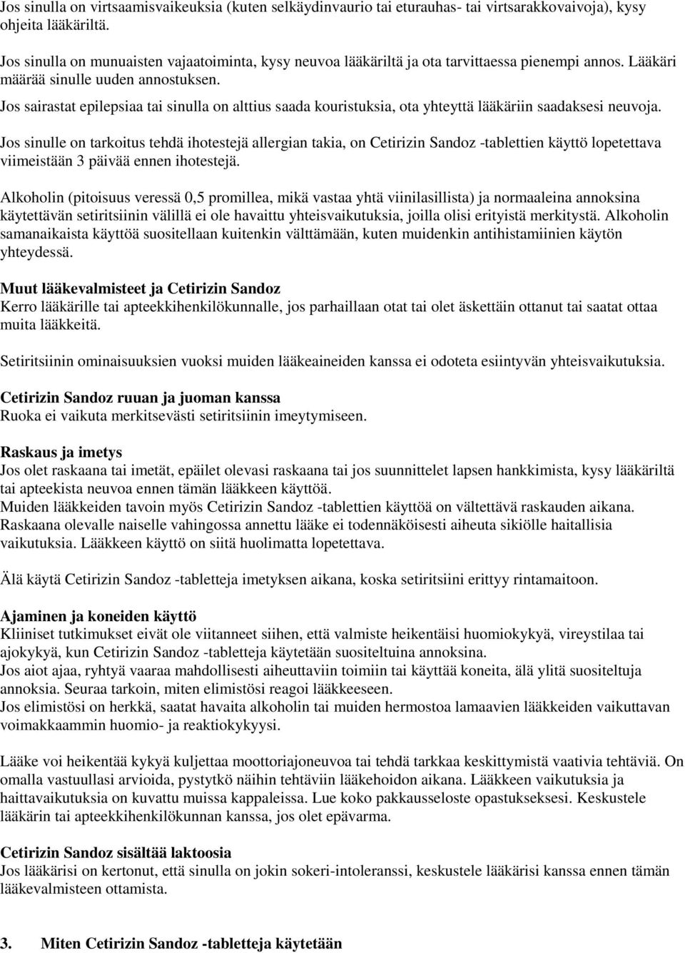 Jos sairastat epilepsiaa tai sinulla on alttius saada kouristuksia, ota yhteyttä lääkäriin saadaksesi neuvoja.
