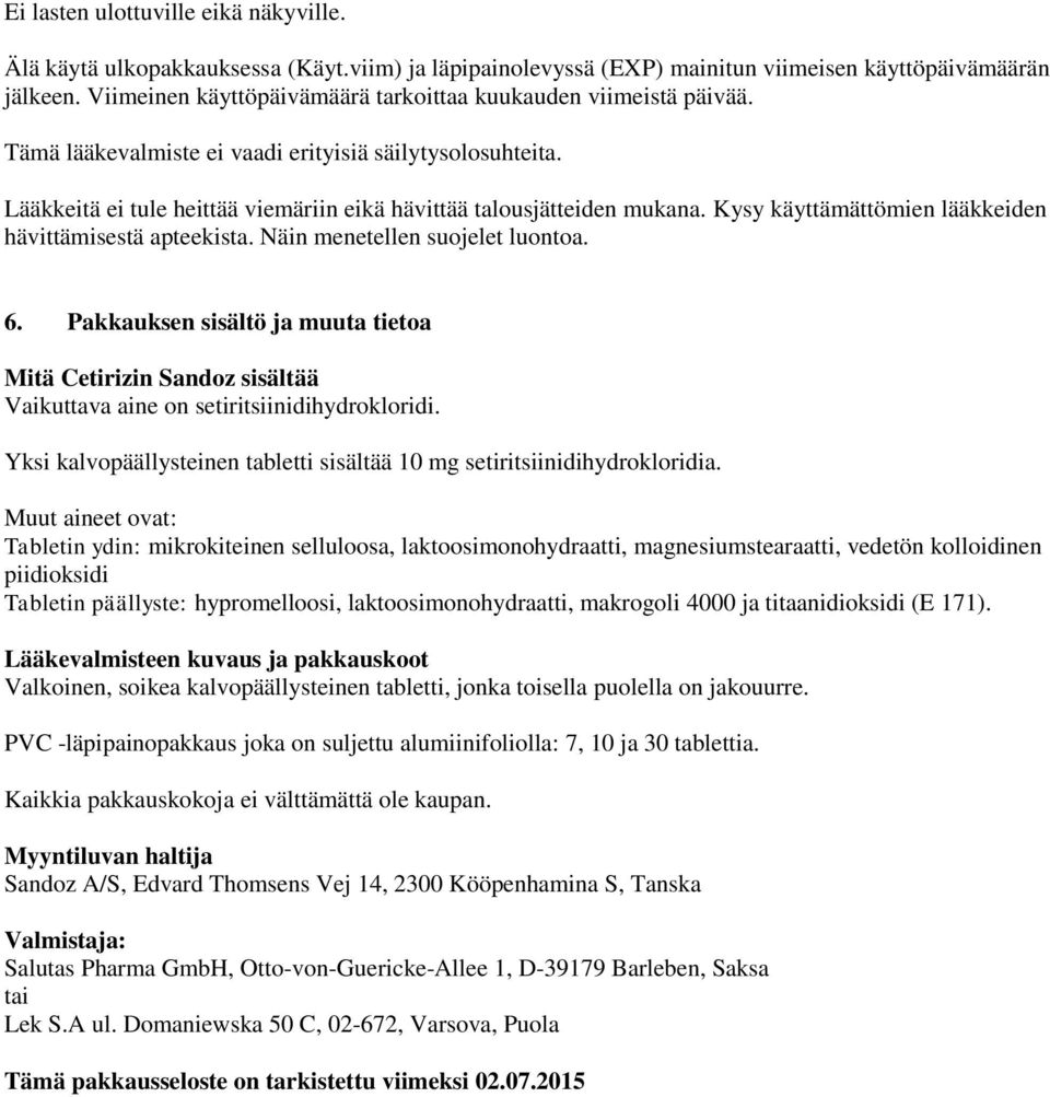 Kysy käyttämättömien lääkkeiden hävittämisestä apteekista. Näin menetellen suojelet luontoa. 6.