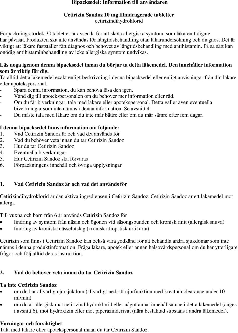 Det är viktigt att läkare fastställer rätt diagnos och behovet av långtidsbehandling med antihistamin. På så sätt kan onödig antihistaminbehandling av icke allergiska symtom undvikas.