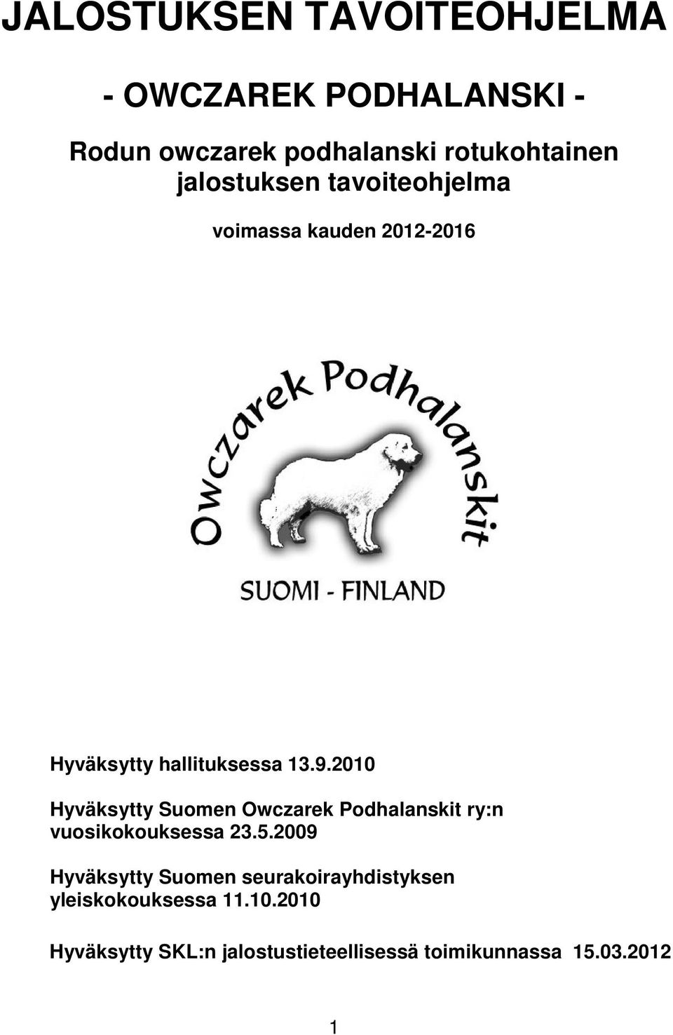 2010 Hyväksytty Suomen Owczarek Podhalanskit ry:n vuosikokouksessa 23.5.