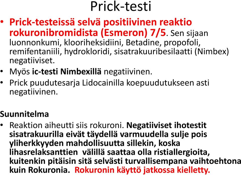 Myös ic-testi Nimbexillä negatiivinen. Prick puudutesarja Lidocainilla koepuudutukseen asti negatiivinen. Suunnitelma Reaktion aiheutti siis rokuroni.