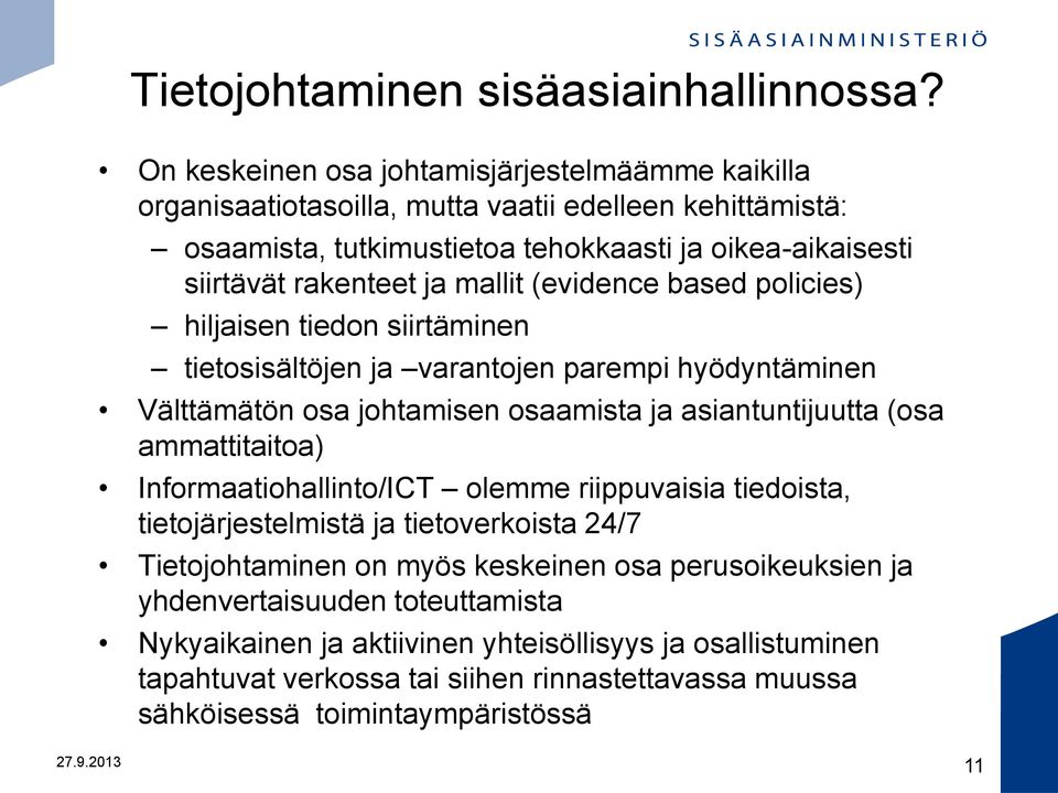 mallit (evidence based policies) hiljaisen tiedon siirtäminen tietosisältöjen ja varantojen parempi hyödyntäminen Välttämätön osa johtamisen osaamista ja asiantuntijuutta (osa ammattitaitoa)