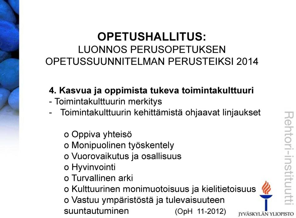 kehittämistä ohjaavat linjaukset o Oppiva yhteisö o Monipuolinen työskentely o Vuorovaikutus ja osallisuus