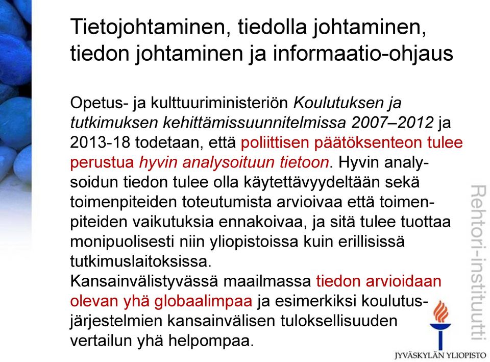 Hyvin analysoidun tiedon tulee olla käytettävyydeltään sekä toimenpiteiden toteutumista arvioivaa että toimenpiteiden vaikutuksia ennakoivaa, ja sitä tulee tuottaa