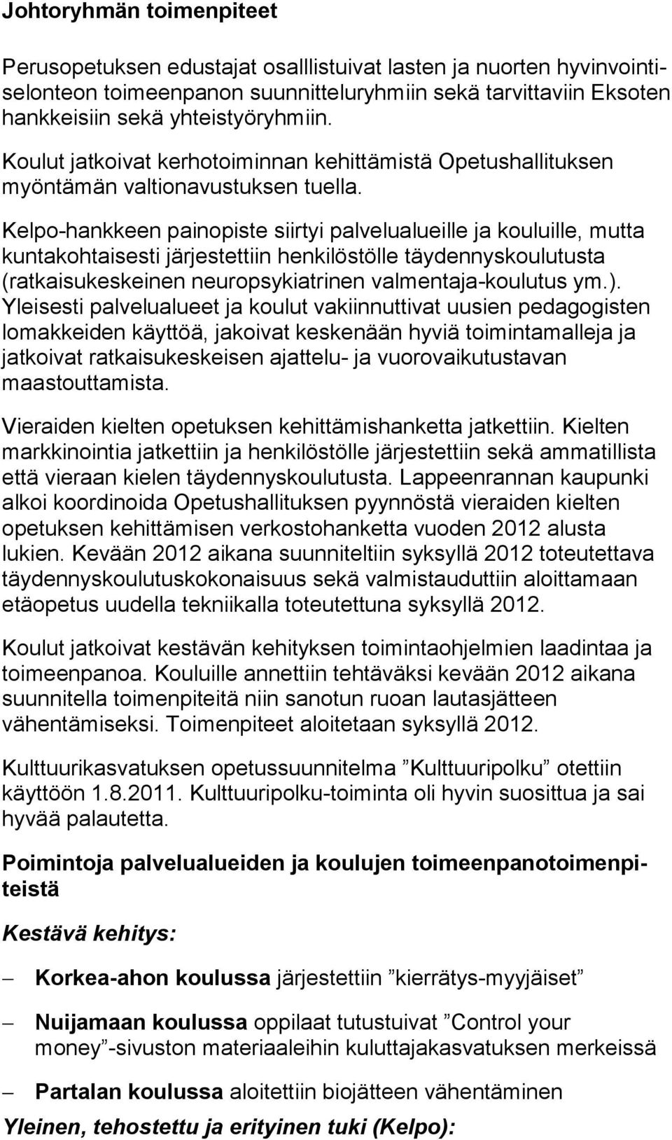 Kelpo-hankkeen painopiste siirtyi palvelualueille ja kouluille, mut ta kuntakohtaisesti järjestettiin henkilöstölle täy den nys kou lu tus ta (ratkaisukeskeinen neuropsykiatrinen val men ta ja-kou lu