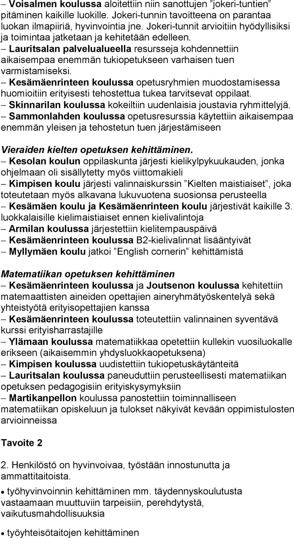 Lauritsalan palvelualueella resursseja kohdennettiin aikaisempaa enemmän tu ki ope tuk seen varhaisen tuen varmistamiseksi.