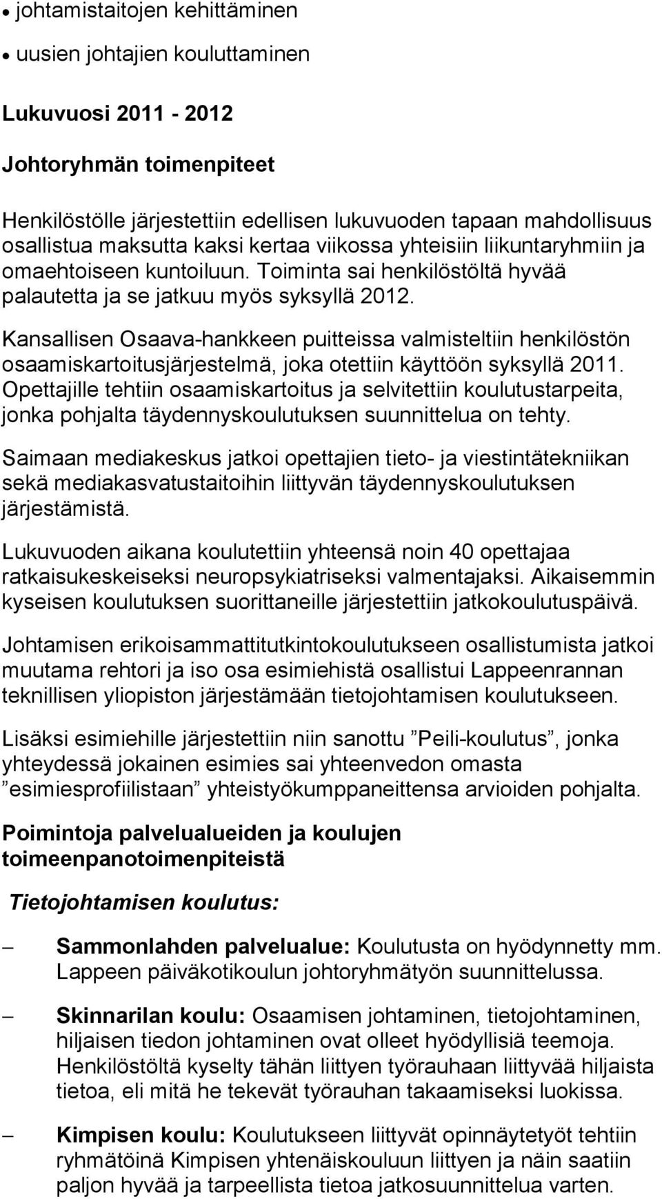 Kansallisen Osaava-hankkeen puitteissa valmisteltiin henkilöstön osaa mis kar toi tus jär jes tel mä, joka otettiin käyttöön syksyllä 2011.