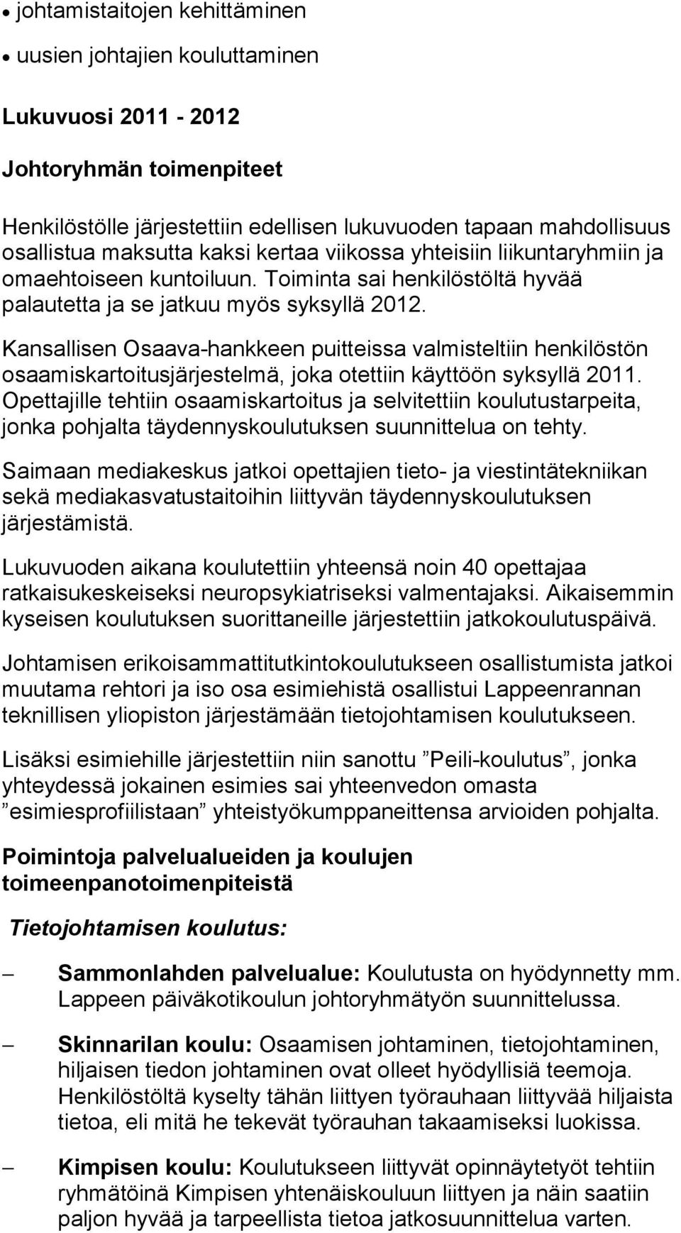 Kansallisen Osaava-hankkeen puitteissa valmisteltiin henkilöstön osaa mis kar toi tus jär jes tel mä, joka otettiin käyttöön syksyllä 2011.