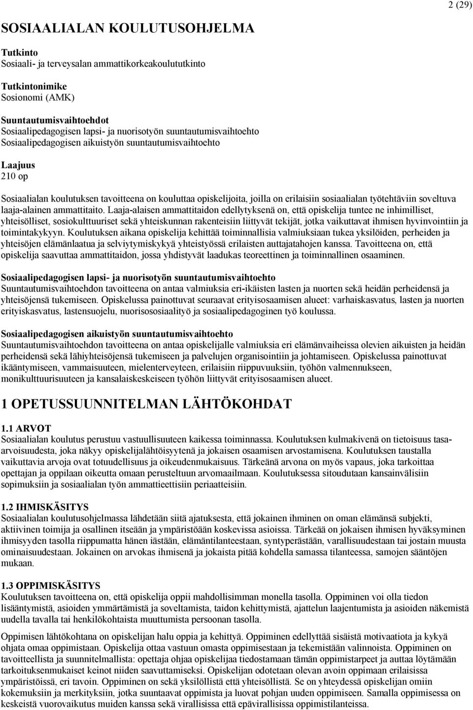 työtehtäviin soveltuva laaja-alainen ammattitaito.