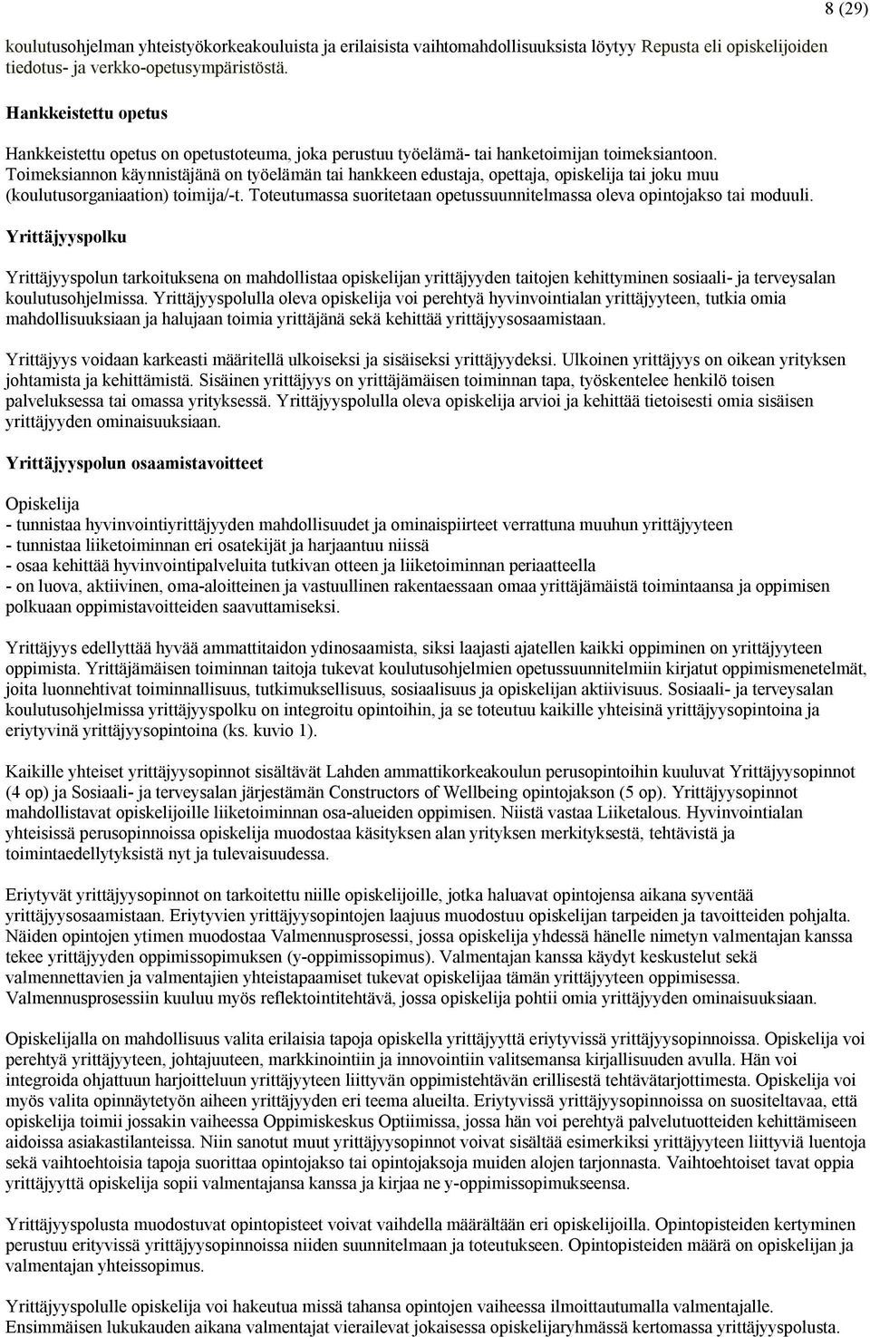 Toimeksiannon käynnistäjänä on työelämän tai hankkeen edustaja, opettaja, opiskelija tai joku muu (koulutusorganiaation) toimija/-t.