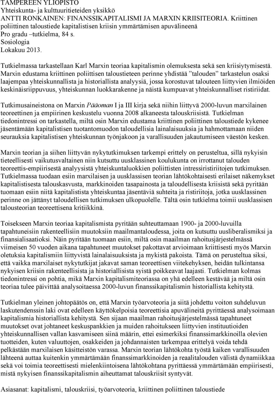 Tutkielmassa tarkastellaan Karl Marxin teoriaa kapitalismin olemuksesta sekä sen kriisiytymisestä.