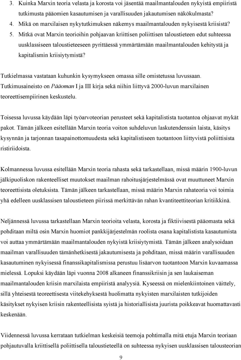 Mitkä ovat Marxin teorioihin pohjaavan kriittisen poliittisen taloustieteen edut suhteessa uusklassiseen taloustieteeseen pyrittäessä ymmärtämään maailmantalouden kehitystä ja kapitalismin