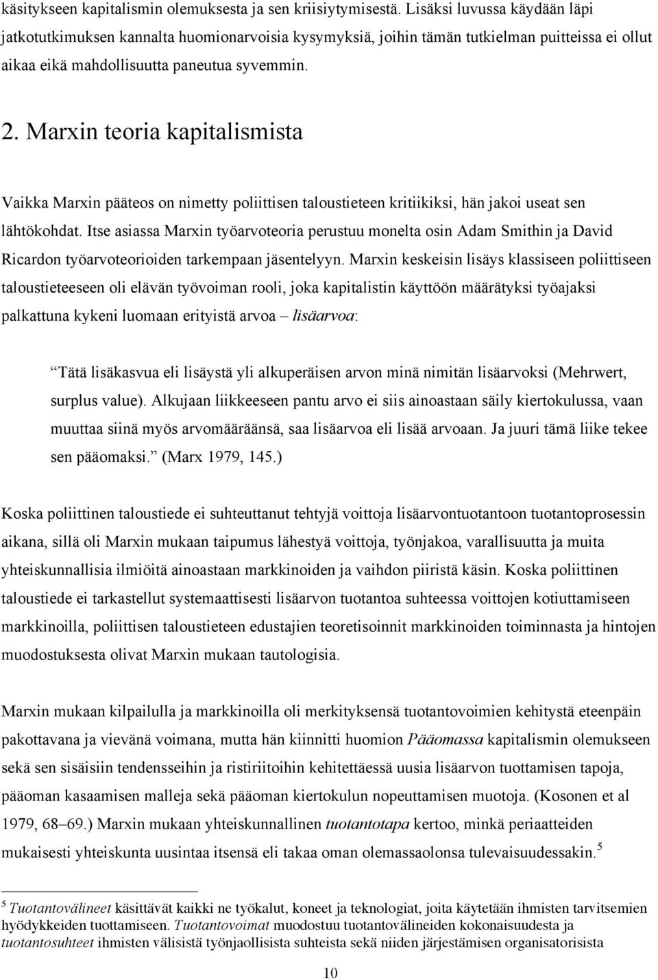Marxin teoria kapitalismista Vaikka Marxin pääteos on nimetty poliittisen taloustieteen kritiikiksi, hän jakoi useat sen lähtökohdat.