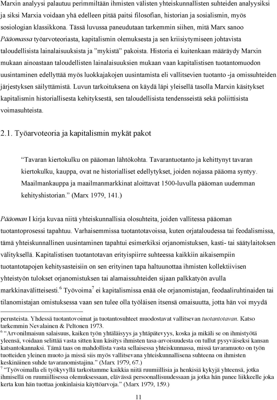 Tässä luvussa paneudutaan tarkemmin siihen, mitä Marx sanoo Pääomassa työarvoteoriasta, kapitalismin olemuksesta ja sen kriisiytymiseen johtavista taloudellisista lainalaisuuksista ja mykistä