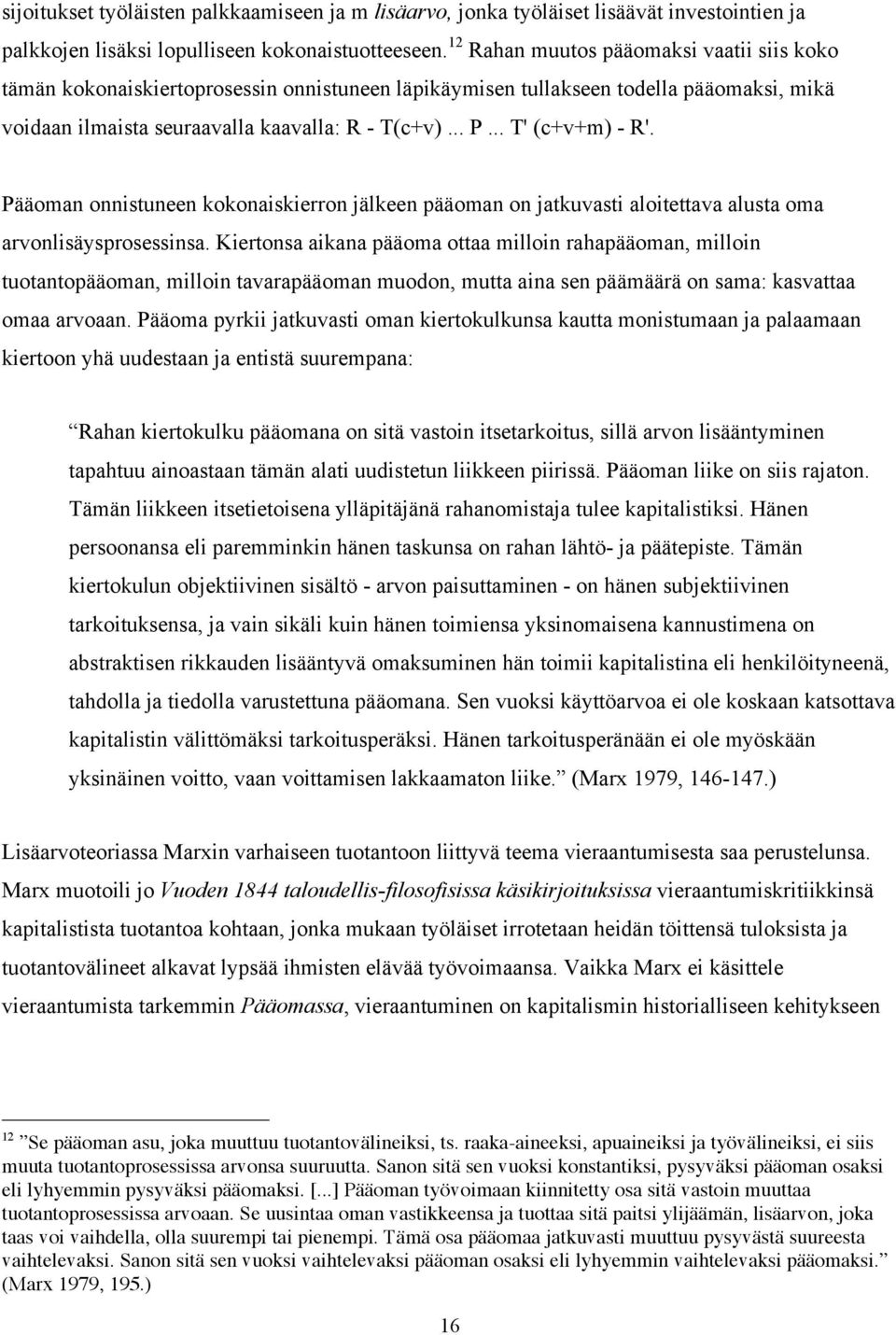 .. T' (c+v+m) - R'. Pääoman onnistuneen kokonaiskierron jälkeen pääoman on jatkuvasti aloitettava alusta oma arvonlisäysprosessinsa.
