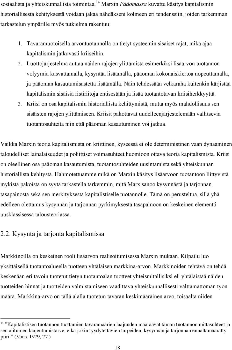 Tavaramuotoisella arvontuotannolla on tietyt systeemin sisäiset rajat, mikä ajaa kapitalismin jatkuvasti kriiseihin. 2.