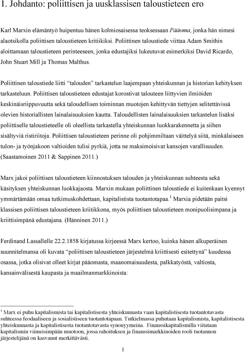 Poliittinen taloustiede liitti talouden tarkastelun laajempaan yhteiskunnan ja historian kehityksen tarkasteluun.