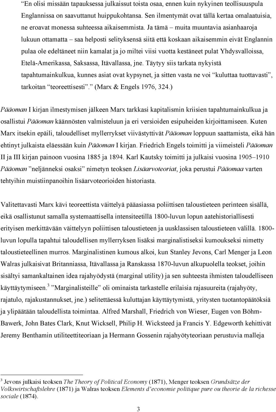 Ja tämä muita muuntavia asianhaaroja lukuun ottamatta saa helposti selityksensä siitä että koskaan aikaisemmin eivät Englannin pulaa ole edeltäneet niin kamalat ja jo miltei viisi vuotta kestäneet