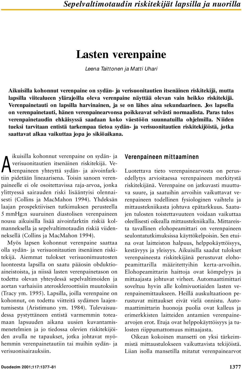 Jos lapsella on verenpainetauti, hänen verenpainearvonsa poikkeavat selvästi normaalista. Paras tulos verenpainetaudin ehkäisyssä saadaan koko väestöön suunnatuilla ohjelmilla.