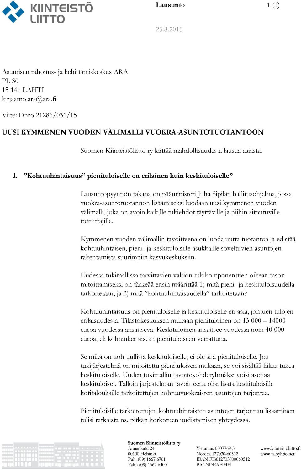 Kohtuuhintaisuus pienituloiselle on erilainen kuin keskituloiselle Lausuntopyynnön takana on pääministeri Juha Sipilän hallitusohjelma, jossa vuokra-asuntotuotannon lisäämiseksi luodaan uusi kymmenen