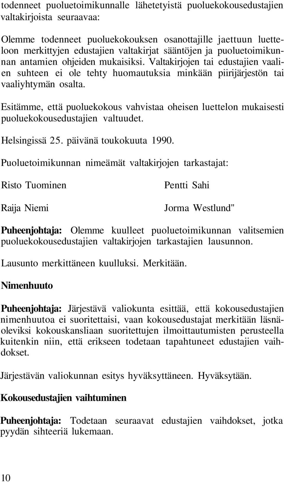 Esitämme, että puoluekokous vahvistaa oheisen luettelon mukaisesti puoluekokousedustajien valtuudet. Helsingissä 25. päivänä toukokuuta 1990.