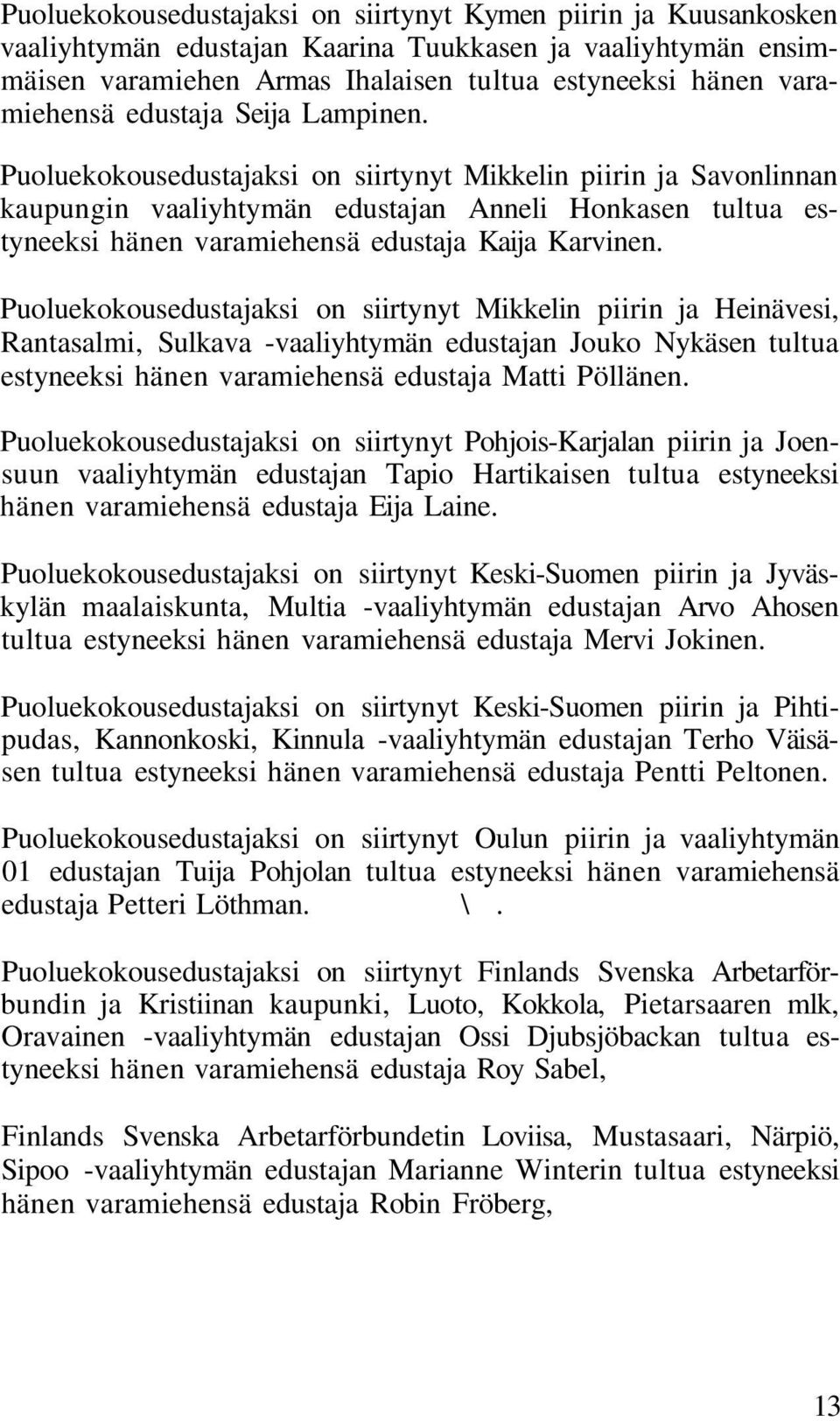 Puoluekokousedustajaksi on siirtynyt Mikkelin piirin ja Savonlinnan kaupungin vaaliyhtymän edustajan Anneli Honkasen tultua estyneeksi hänen varamiehensä edustaja Kaija Karvinen.