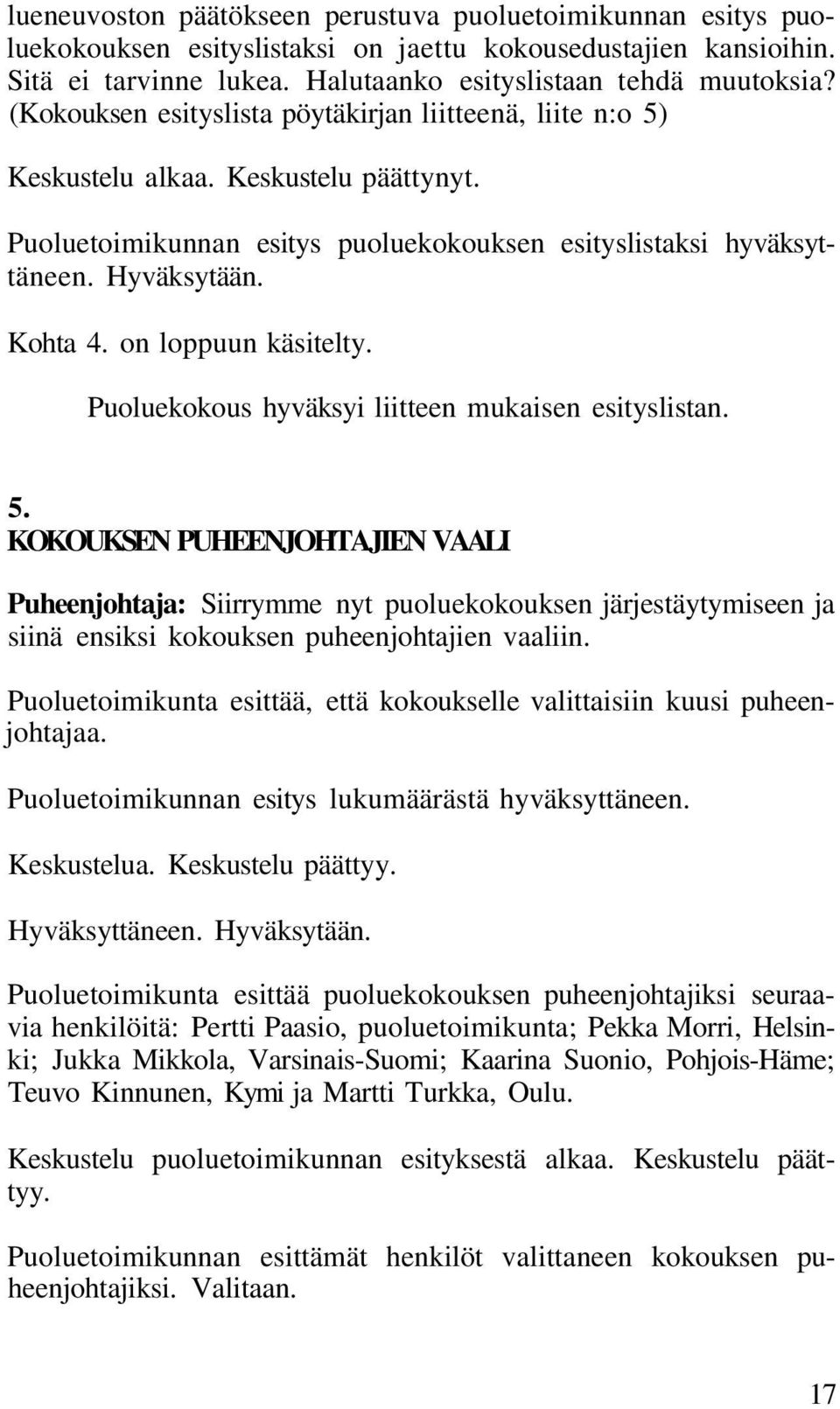 on loppuun käsitelty. Puoluekokous hyväksyi liitteen mukaisen esityslistan. 5.