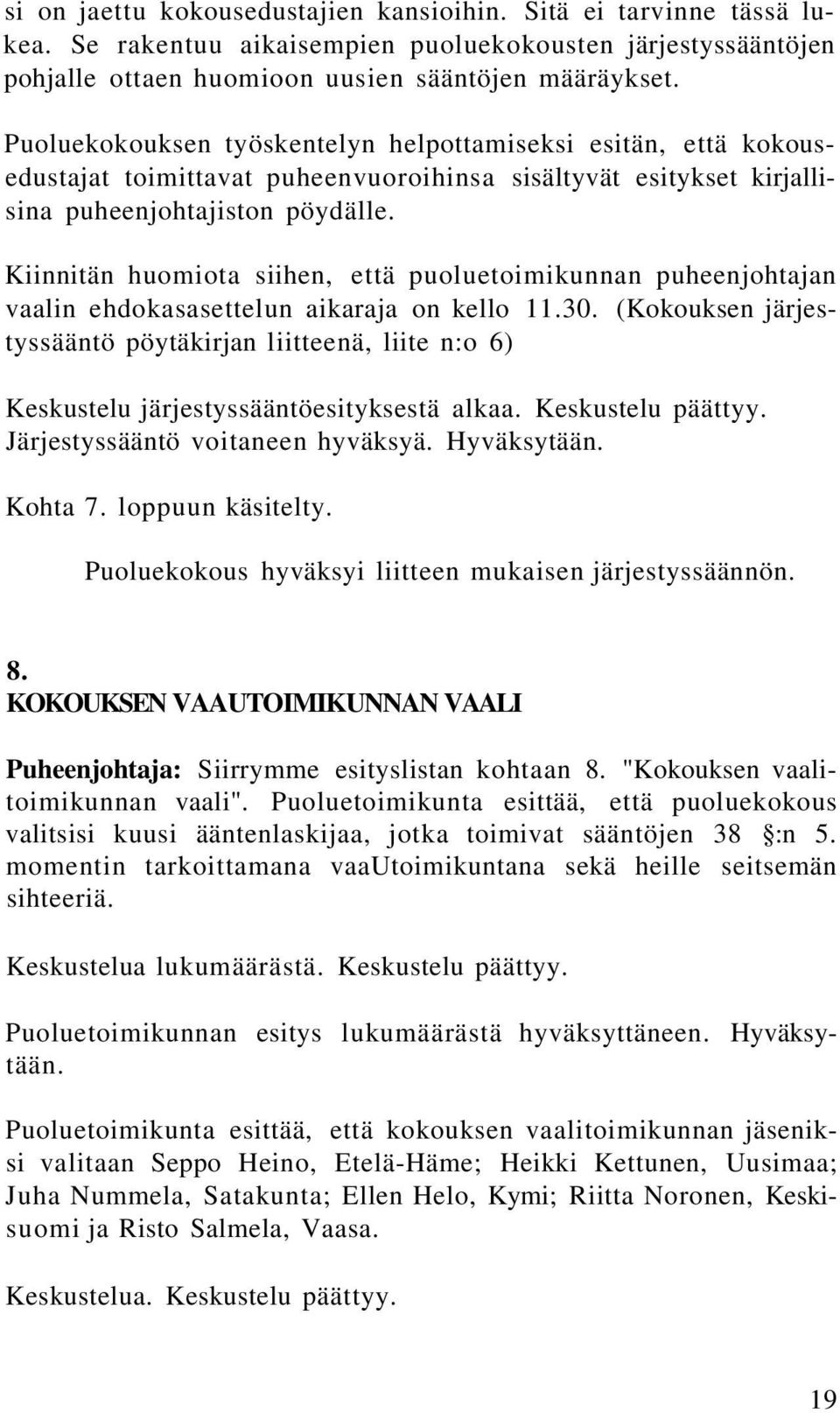 Kiinnitän huomiota siihen, että puoluetoimikunnan puheenjohtajan vaalin ehdokasasettelun aikaraja on kello 11.30.