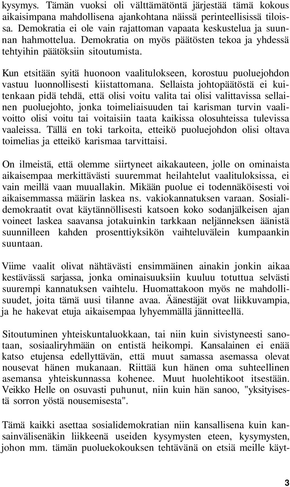 Kun etsitään syitä huonoon vaalitulokseen, korostuu puoluejohdon vastuu luonnollisesti kiistattomana.