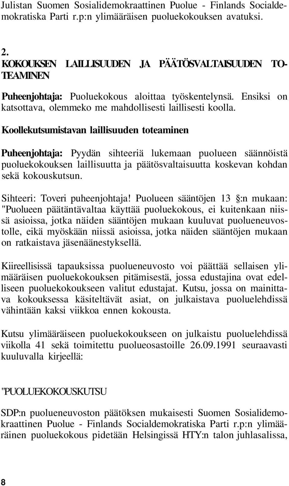 Koollekutsumistavan laillisuuden toteaminen Puheenjohtaja: Pyydän sihteeriä lukemaan puolueen säännöistä puoluekokouksen laillisuutta ja päätösvaltaisuutta koskevan kohdan sekä kokouskutsun.