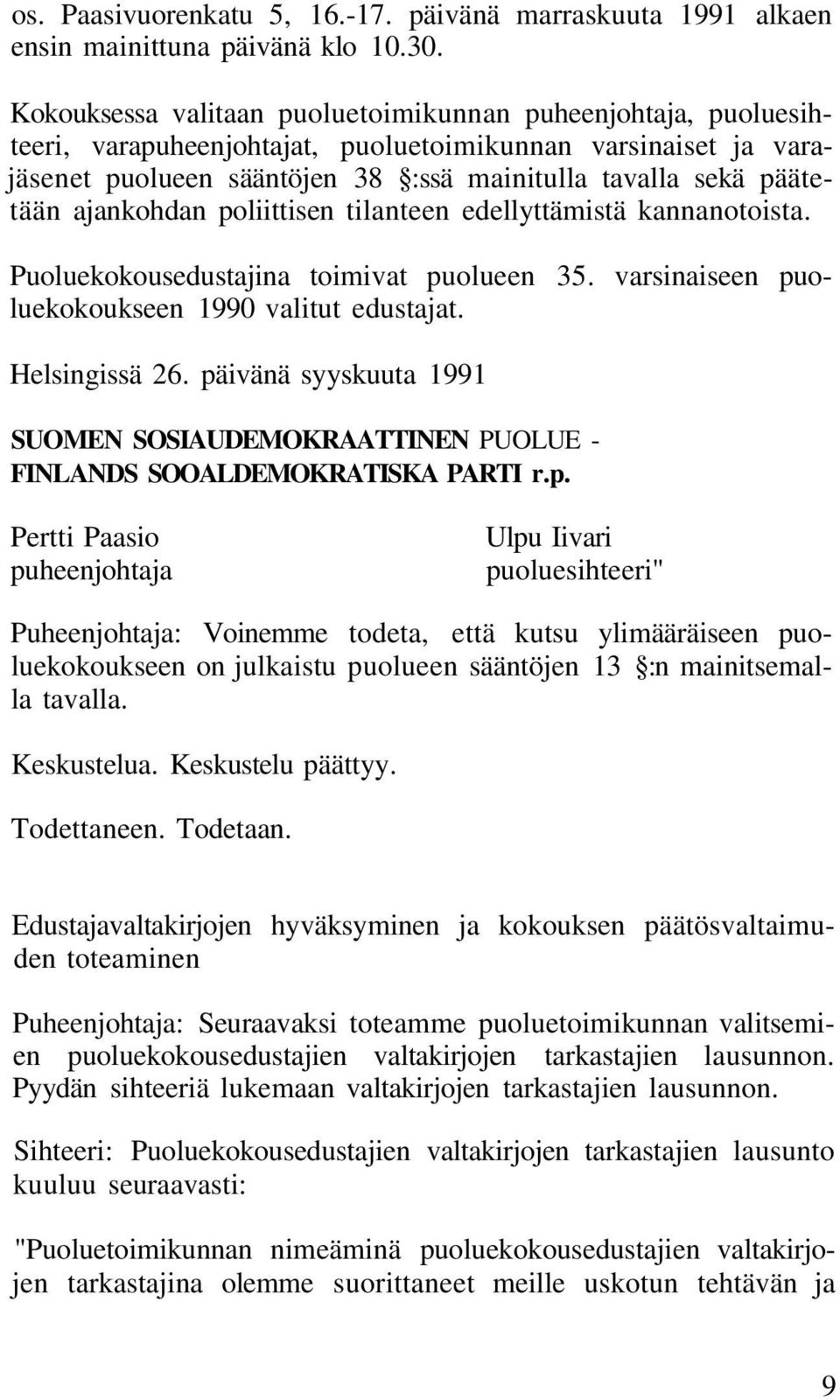 ajankohdan poliittisen tilanteen edellyttämistä kannanotoista. Puoluekokousedustajina toimivat puolueen 35. varsinaiseen puoluekokoukseen 1990 valitut edustajat. Helsingissä 26.