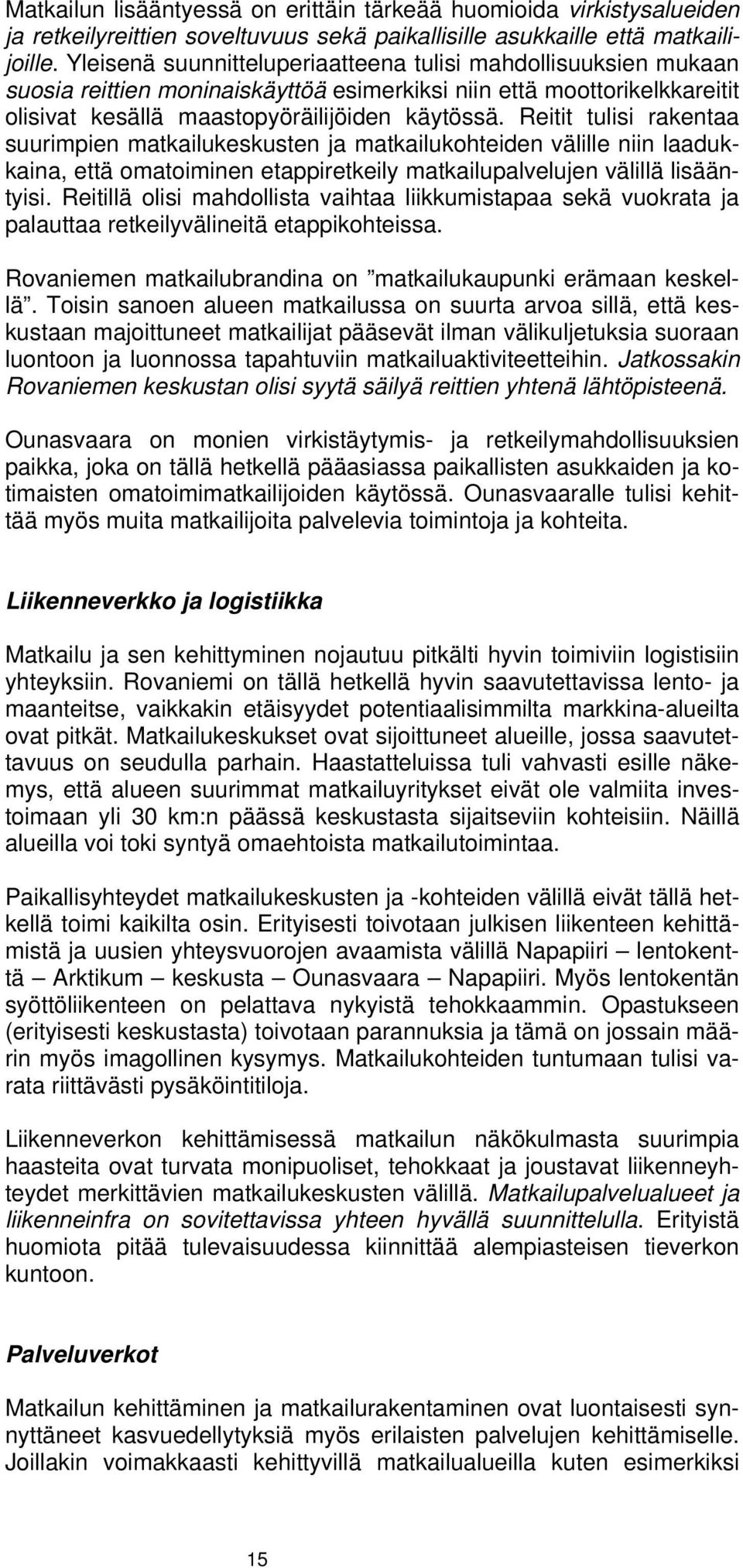 Reitit tulisi rakentaa suurimpien matkailukeskusten ja matkailukohteiden välille niin laadukkaina, että omatoiminen etappiretkeily matkailupalvelujen välillä lisääntyisi.